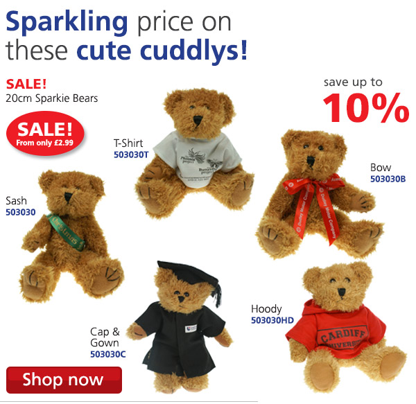 Sparkling price on these cute cuddlys! Save up to 10% off the 20cm Sparkie Bears on SALE! from £2.99 Sash 503030; T-Shirt 503030T; Bow 503030B; Cap & Gown 503030C; Hoody 503030HD Shop now